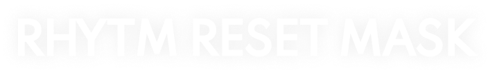 RHYTHM RESET MASK
